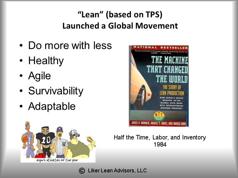 “Lean” (based on TPS) Launched a Global Movement Do more with less Healthy Agile